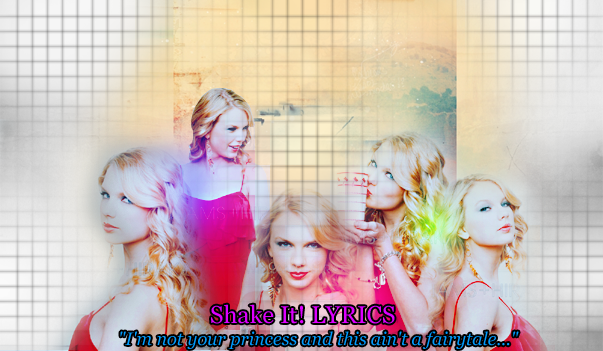 ♥ the fourth and only [TayTay] version of ShakeIt! LYRICS ♥ (: